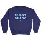 Hi, I Love Your Dog - Unisex Crewneck Sweatshirt