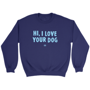 Hi, I Love Your Dog - Unisex Crewneck Sweatshirt