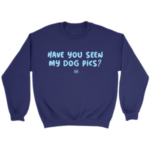 Have You Seen My Dog Pics? - Crewneck Sweatshirt