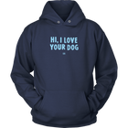 Hi, I Love Your Dog - Unisex Hoodie