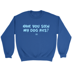 Have You Seen My Dog Pics? - Crewneck Sweatshirt