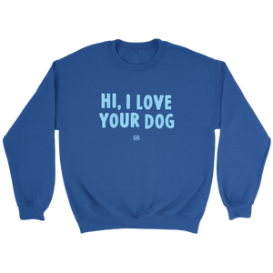 Hi, I Love Your Dog - Unisex Crewneck Sweatshirt