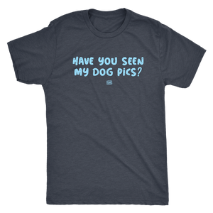 Have You Seen My Dog Pics? - Mens Triblend