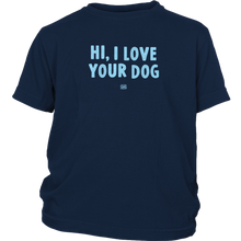 Load image into Gallery viewer, HI, I LOVE YOUR DOG - Youth T-Shirt