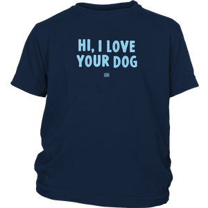 HI, I LOVE YOUR DOG - Youth T-Shirt