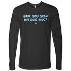 Have You Seen My Dog Pics? - Mens Long Sleeve Shirt