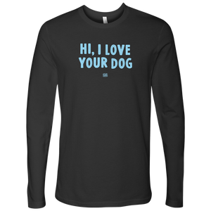 Hi I Love Your Dog - Men's Long Sleeve Shirt