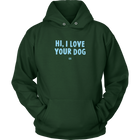 Hi, I Love Your Dog - Unisex Hoodie