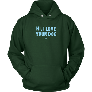 Hi, I Love Your Dog - Unisex Hoodie