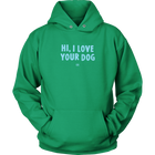 Hi, I Love Your Dog - Unisex Hoodie