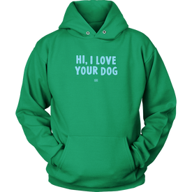 Hi, I Love Your Dog - Unisex Hoodie