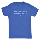 Have You Seen My Dog Pics? - Mens Triblend