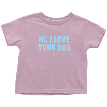 Load image into Gallery viewer, HI, I LOVE YOUR DOG - Toddler T-Shirt