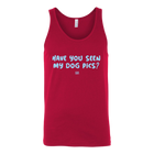 Have You Seen My Dog Pics? - Unisex Tank Top