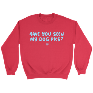 Have You Seen My Dog Pics? - Crewneck Sweatshirt