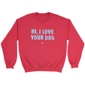 Hi, I Love Your Dog - Unisex Crewneck Sweatshirt