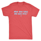 Have You Seen My Dog Pics? - Mens Triblend