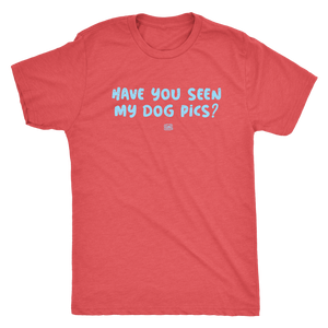 Have You Seen My Dog Pics? - Mens Triblend