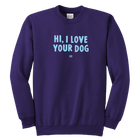 HI, I LOVE YOUR DOG - Youth Crewneck Sweatshirt