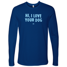 Hi I Love Your Dog - Men's Long Sleeve Shirt