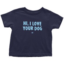 Load image into Gallery viewer, HI, I LOVE YOUR DOG - Toddler T-Shirt