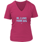 HI, I LOVE YOUR DOG - Womens V-Neck