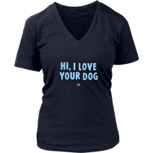 Load image into Gallery viewer, HI, I LOVE YOUR DOG - Womens V-Neck