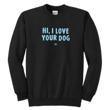 Load image into Gallery viewer, HI, I LOVE YOUR DOG - Youth Crewneck Sweatshirt