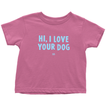 Load image into Gallery viewer, HI, I LOVE YOUR DOG - Toddler T-Shirt