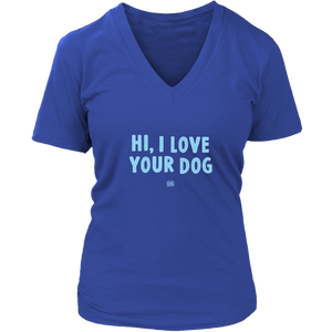 HI, I LOVE YOUR DOG - Womens V-Neck