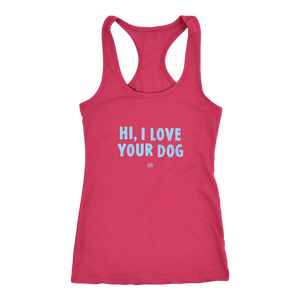 HI, I LOVE YOUR DOG - Racerback Tank