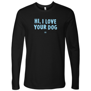 Hi I Love Your Dog - Men's Long Sleeve Shirt