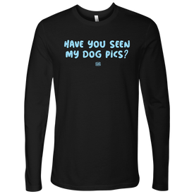 Have You Seen My Dog Pics? - Mens Long Sleeve Shirt