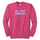 HI, I LOVE YOUR DOG - Youth Crewneck Sweatshirt