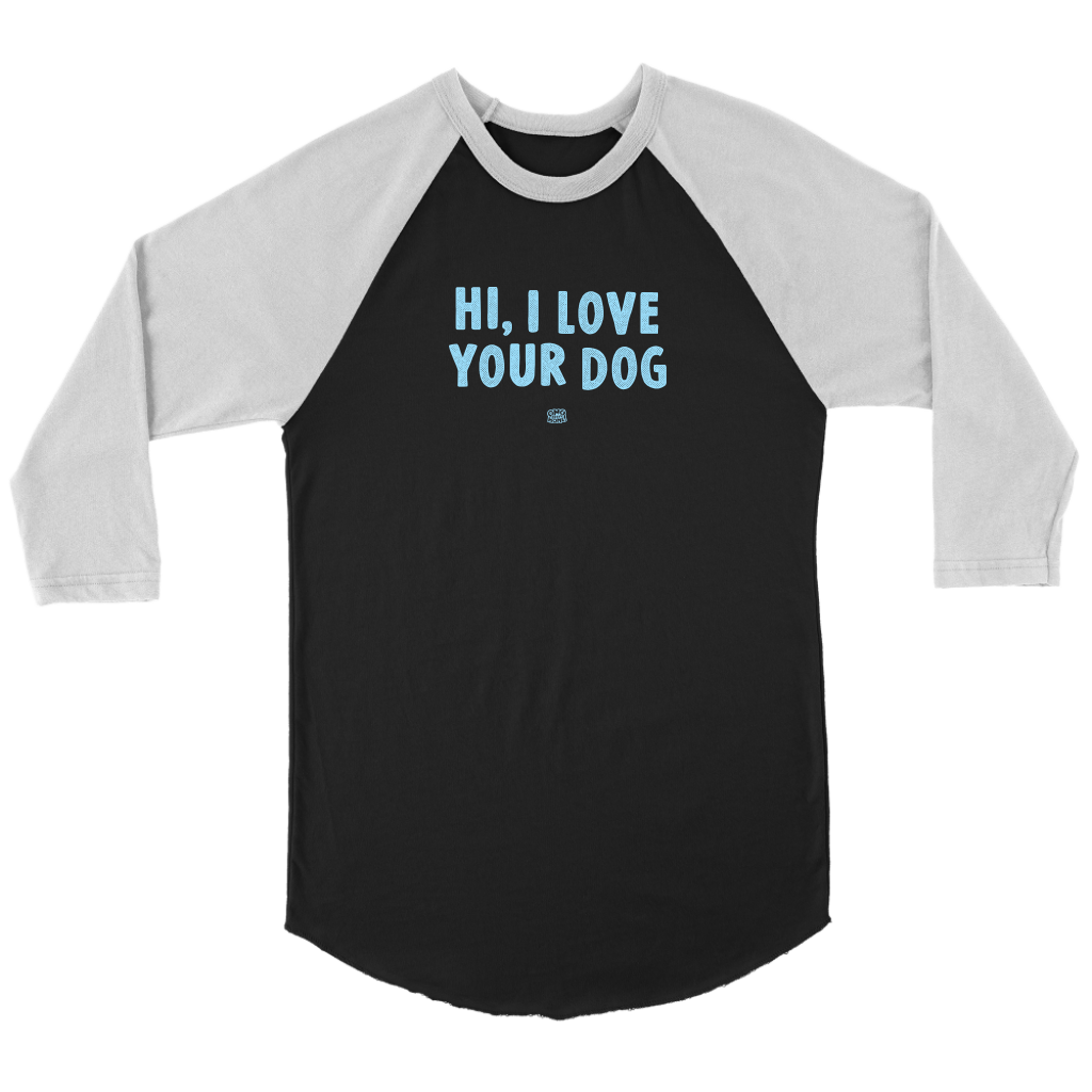 HI, I LOVE YOUR DOG - Unisex Raglan