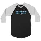 Have You Seen My Dog Pics? - Unisex Raglan