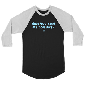 Have You Seen My Dog Pics? - Unisex Raglan
