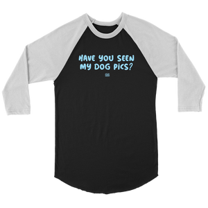 Have You Seen My Dog Pics? - Unisex Raglan