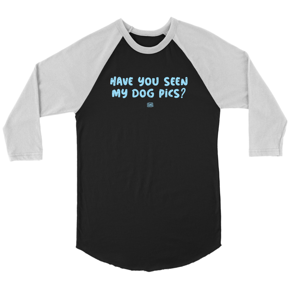 Have You Seen My Dog Pics? - Unisex Raglan