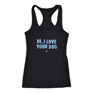 HI, I LOVE YOUR DOG - Racerback Tank