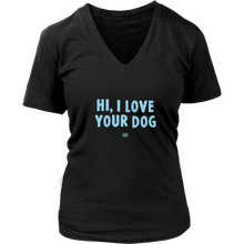 Load image into Gallery viewer, HI, I LOVE YOUR DOG - Womens V-Neck