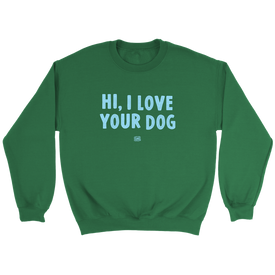 Hi, I Love Your Dog - Unisex Crewneck Sweatshirt