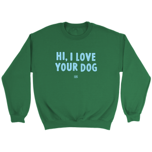 Hi, I Love Your Dog - Unisex Crewneck Sweatshirt