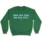 Have You Seen My Dog Pics? - Crewneck Sweatshirt