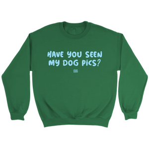 Have You Seen My Dog Pics? - Crewneck Sweatshirt