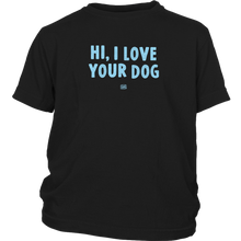 Load image into Gallery viewer, HI, I LOVE YOUR DOG - Youth T-Shirt