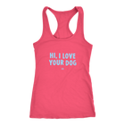 HI, I LOVE YOUR DOG - Racerback Tank