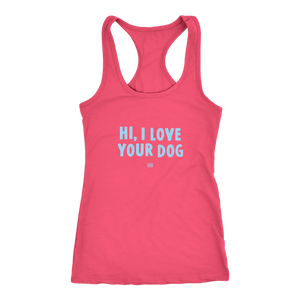 HI, I LOVE YOUR DOG - Racerback Tank