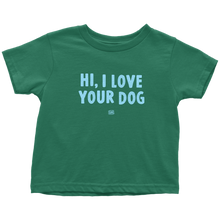 Load image into Gallery viewer, HI, I LOVE YOUR DOG - Toddler T-Shirt