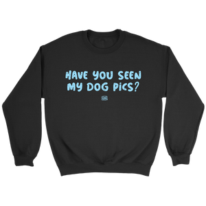 Have You Seen My Dog Pics? - Crewneck Sweatshirt